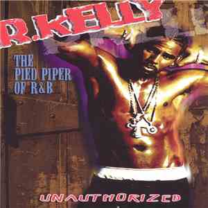 R. Kelly - R. Kelly: The Pied Piper of R&B - Unauthorized download flac