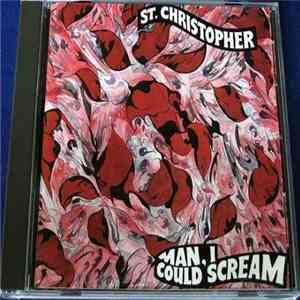 St. Christopher - Man, I Could Scream download flac