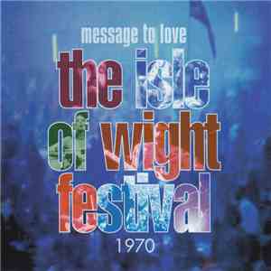 Various - Message To Love ∙ The Isle Of Wight Festival 1970 download flac