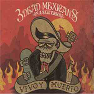 3 Dead Mexicans On A Skateboard - Vivo Y Muerto download flac