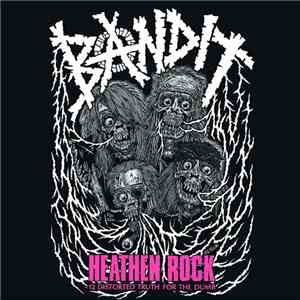 Bandit  - Heathen Rock (12 Distorted Truth For The Dumb) download flac