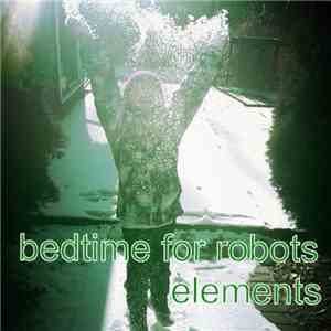 Bedtime For Robots - Elements download flac