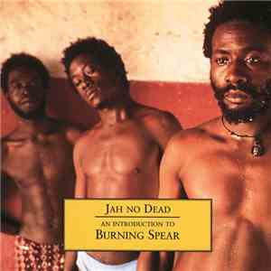 Burning Spear - Jah No Dead - An Introduction To Burning Spear download flac