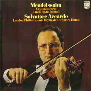 Felix Mendelssohn-Bartholdy – Salvatore Accardo, Charles Dutoit, The London Philharmonic Orchestra - Violinkonzerte E-moll Op. 64 / D-moll download flac
