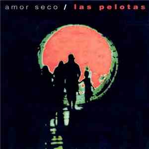 Las Pelotas - Amor Seco download flac