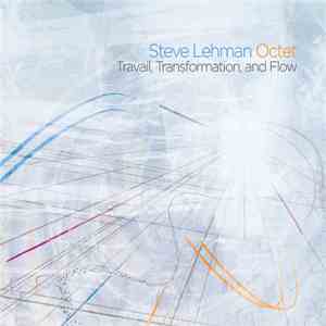 Steve Lehman Octet - Travail, Transformation, And Flow download flac