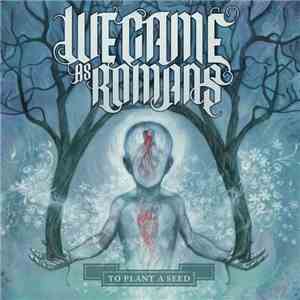 We Came As Romans - To Plant A Seed download flac