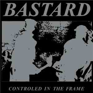 Bastard  - Controled In The Frame FLAC album