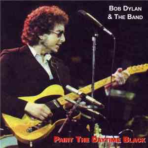 Bob Dylan & The Band - Paint The Daytime Black download flac