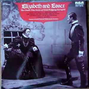 Erich Wolfgang Korngold - Charles Gerhardt / National Philharmonic Orchestra - Elizabeth And Essex (The Classic Film Scores Of Erich Wolfgang Korngold) download flac