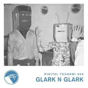 Glark n Glark - Digital Tsunami 004 download flac