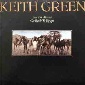 Keith Green  - So You Wanna Go Back To Egypt download flac