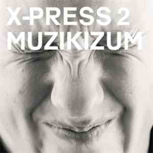 X-Press 2 - Muzikizum download flac