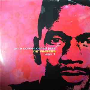 Mr Fingers - On A Corner Called Jazz (Wax 1) download flac