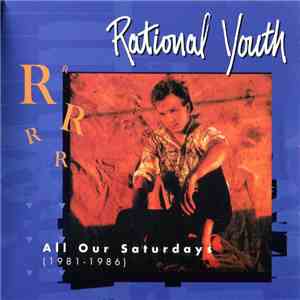 Rational Youth - All Our Saturdays (1981-1986) download flac