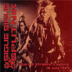 Sigue Sigue Sputnik - The Stars & Stripes, Carlisle - 18 July 1985 download flac