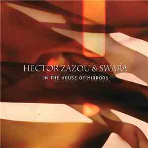 Hector Zazou & Swara - In The House Of Mirrors download flac