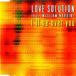 Love Solution feat. William Naraine - I'll Be Over You download flac