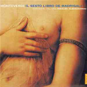 Monteverdi - Concerto Italiano, Rinaldo Alessandrini - Il Sesto Libro De Madrigali download flac