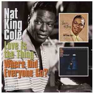 Nat King Cole - Love Is The Thing / Where Did Everyone Go? download flac