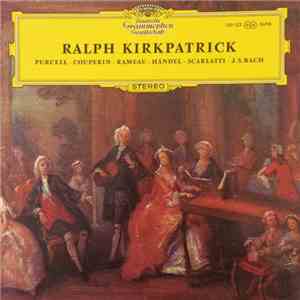 Ralph Kirkpatrick - Purcell • Couperin • Rameau • Händel • Scarlatti • J. S. Bach - Purcell • Couperin • Rameau • Händel • Scarlatti • J. S. Bach download flac