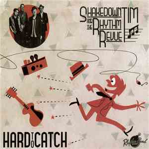 Shakedown Tim & The Rhythm Revue - Hard To Catch download flac
