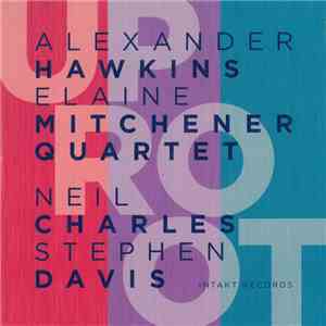 Alexander Hawkins – Elaine Mitchener Quartet - UpRoot download flac