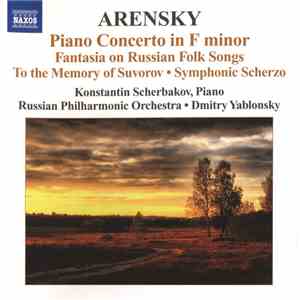 Arensky - Konstantin Scherbakov, Russian Philharmonic Orchestra, Dmitry Yablonsky - Piano Concerto In F Minor • Fantasia On Russian Folk Songs • To the Memory Of Suvorov • Symphonic Scherzo download flac