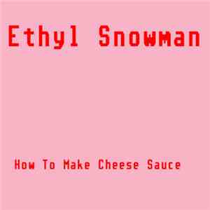 Ethyl Snowman - How To Make Cheese Sauce download flac