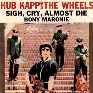 Hub Kapp And The Wheels - Sigh, Cry, Almost Die / Bony Maronie download flac