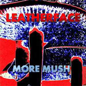 Leatherface - More Mush download flac