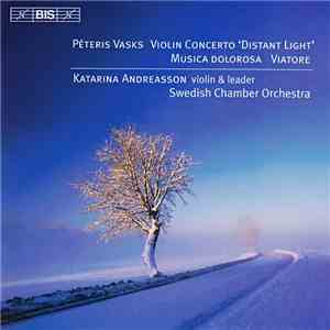 Pēteris Vasks, Katarina Andreasson, Swedish Chamber Orchestra - Violin Concerto 'Distant Light' / Musica Dolorosa / Viatore FLAC album