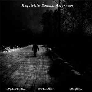 Requisitio Sensus Aeternum - Cтремление... Oтчаяние... Aпатия... download flac