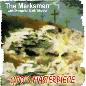 The Marksmen  With Evangelist Mark Wheeler - God's Masterpiece download flac