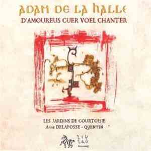 Adam De La Halle - Les Jardins De Courtoisie, Anne Delafosse-Quentin - D'Amoureus Cuer Voel Chanter download flac
