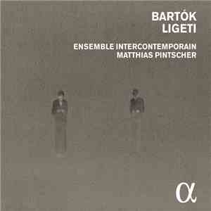 Bartók, Ligeti - Ensemble Intercontemporain, Matthias Pintscher - Bartók Ligeti download flac