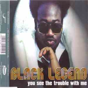 Black Legend - You See The Trouble With Me download flac