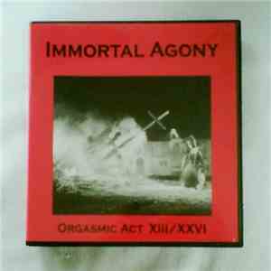 Immortal Agony - Orgasmic Act XIII/XXVI download flac