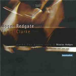 Nicolas Hodges - Roger Redgate, James Clarke - Works For Piano Solo download flac