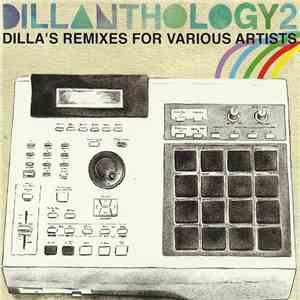 Various - Dillanthology 2: Dilla's Remixes For Various Artists download flac