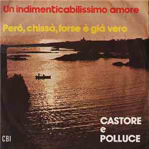 Castore E Polluce - Un Indimenticabilissimo Amore / Però, Chissà, Forse È Già Vero download flac