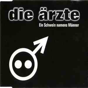 Die Ärzte - Ein Schwein Namens Männer download flac