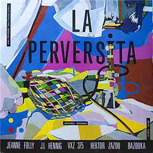 Jeanne Folly, J.L Hennig, VXZ 375, Hektor Zazou, Bazooka  - La Perversita download flac