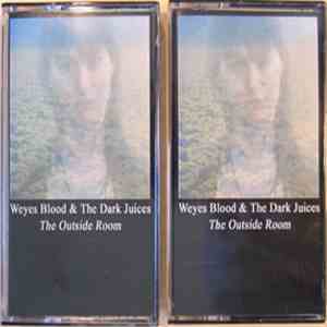 Weyes Blood And The Dark Juices - The Outside Room download flac