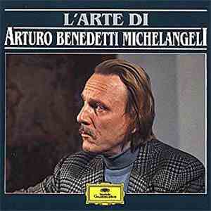 Arturo Benedetti Michelangeli - L'arte di Arturo Benedetti Michelangeli download flac