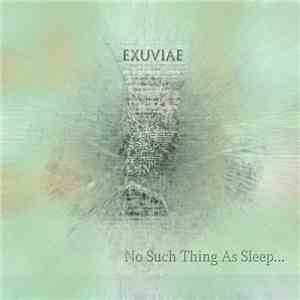 Exuviae - No Such Thing As Sleep download flac
