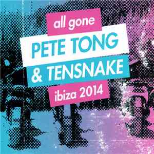 Pete Tong & Tensnake - All Gone Pete Tong & Tensnake Ibiza 2014 download flac