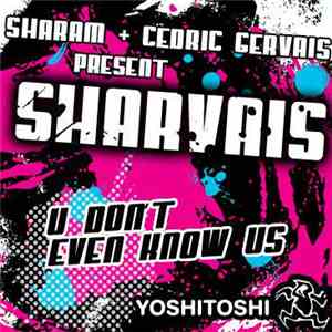 Sharam + Cedric Gervais Present Sharvais - U Don't Even Know Us download flac