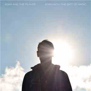 Adam And The Plants - Born With The Gift Of Magic download flac