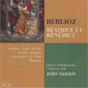 Berlioz, Graham, Viala, McNair, Robbin, Bacquier, Cachemaille, Le Texier, Magnant, Orchestre Et Chœurs De L'opera de Lyon, John Nelson  - Béatrice Et Bénédict download flac